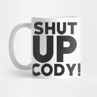 CODY HAGEN ''SHUT UP CODY'' Mug